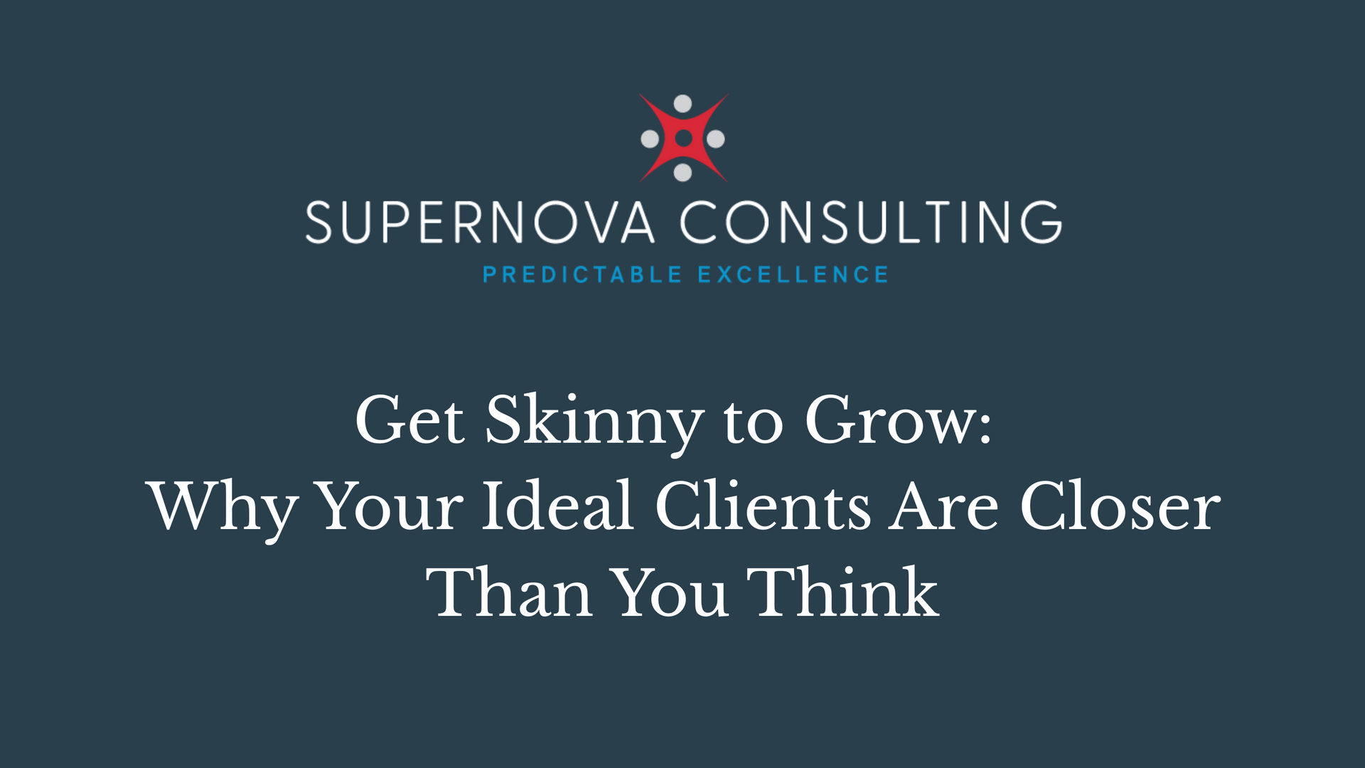 Get Skinny to Grow: Why Your Ideal Clients Are Closer Than You Think